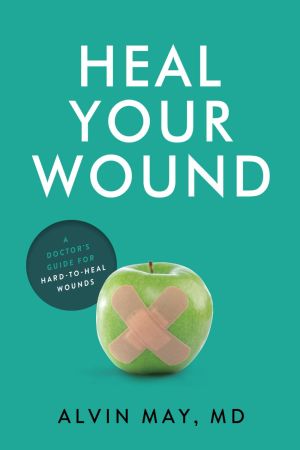 Heal Your Wound: A Doctor's Guide For Hard-To-Heal Wounds